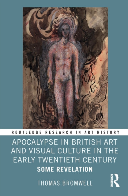 Apocalypse in British Art and Visual Culture in the Early Twentieth Century: Some Revelation