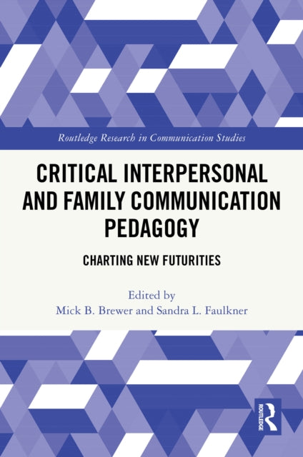 Critical Interpersonal and Family Communication Pedagogy: Charting New Futurities