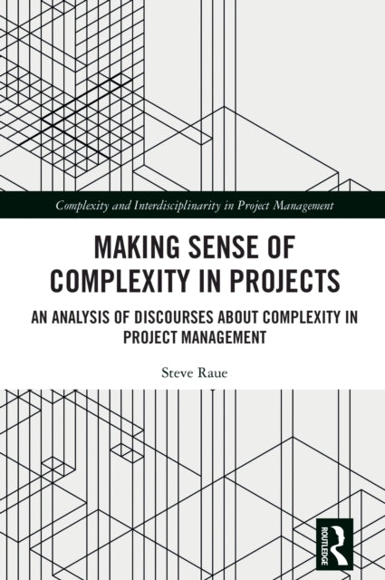 Making Sense of Complexity in Projects: An Analysis of Discourses about Complexity in Project Management