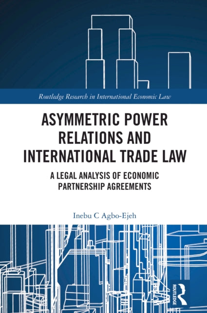 Asymmetric Power Relations and International Trade Law: A Legal Analysis of Economic Partnership Agreements