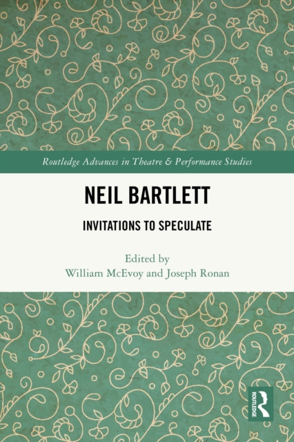 Neil Bartlett: Invitations to Speculate