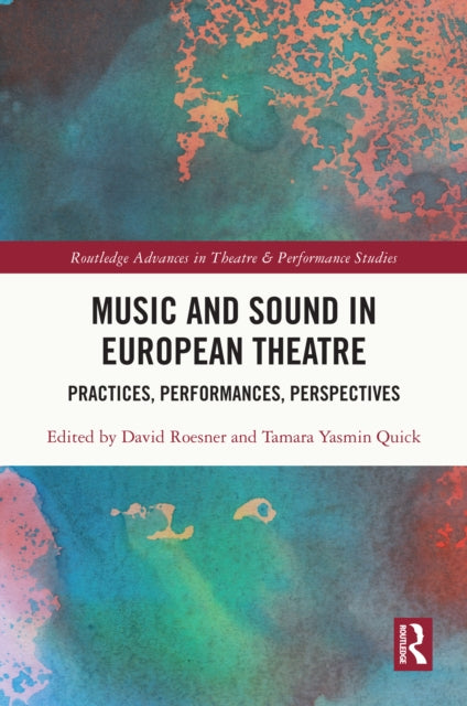 Music and Sound in European Theatre: Practices, Performances, Perspectives