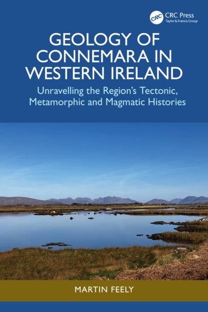 Geology of Connemara in Western Ireland: Unravelling the Region’s Tectonic, Metamorphic, and Magmatic Histories