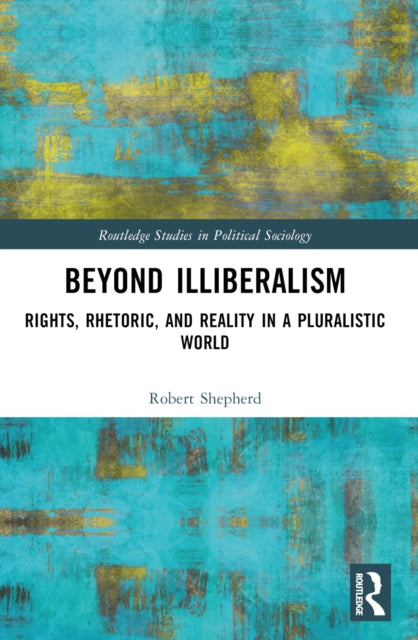 Beyond Illiberalism: Rights, Rhetoric, and Reality in a Pluralistic World
