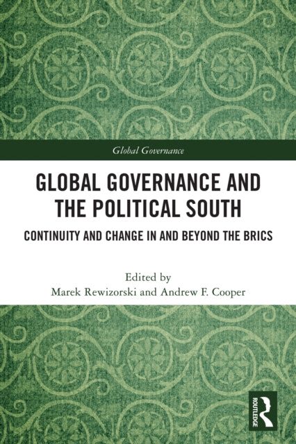 Global Governance and The Political South: Continuity and Change In and Beyond the BRICS