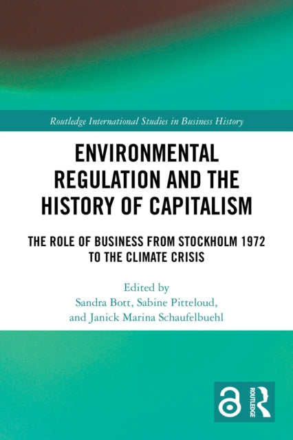 Environmental Regulation and the History of Capitalism: The Role of Business from Stockholm 1972 to the Climate Crisis