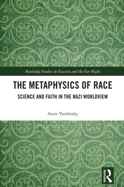 The Metaphysics of Race: Science and Faith in the Nazi Worldview