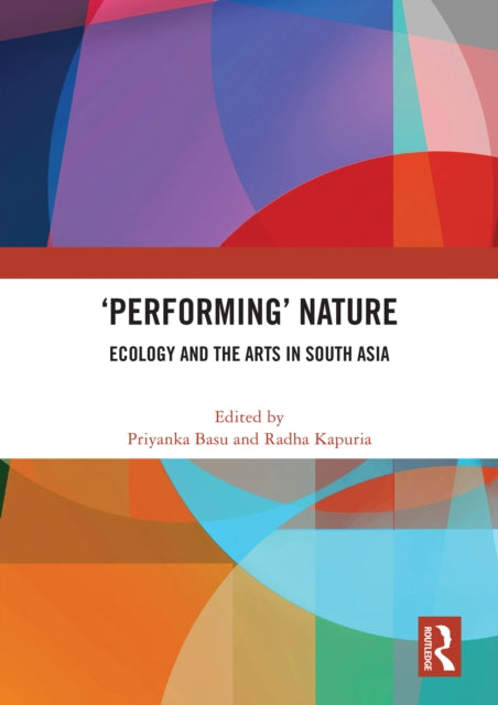 'Performing’ Nature: Ecology and the Arts in South Asia