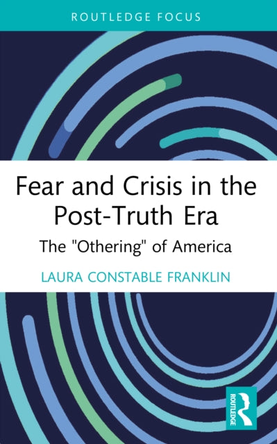Fear and Crisis in the Post-Truth Era: The "Othering" of America