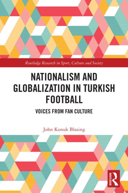 Nationalism and Globalization in Turkish Football: Voices from Fan Culture