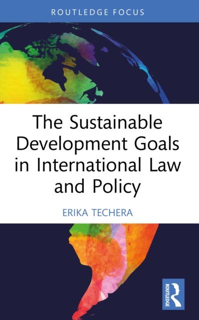 The Sustainable Development Goals in International Law and Policy