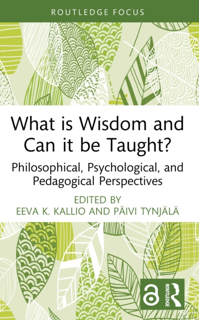 What is Wisdom and Can it be Taught?: Philosophical, Psychological, and Pedagogical Perspectives