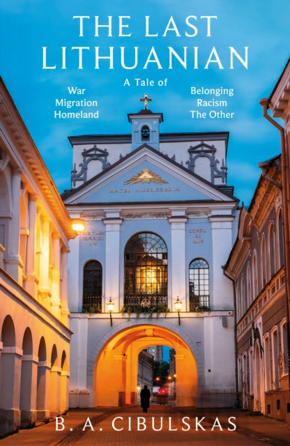 The Last Lithuanian: A Tale of War, Migration, Homeland, Belonging, Racism, and the ‘Other'.