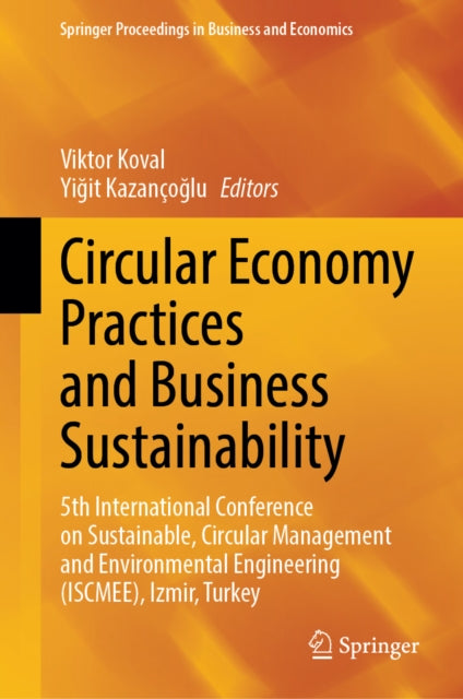 Circular Economy Practices and Business Sustainability: 5th International Conference on Sustainable, Circular Management and Environmental Engineering (ISCMEE), Izmir, Turkey