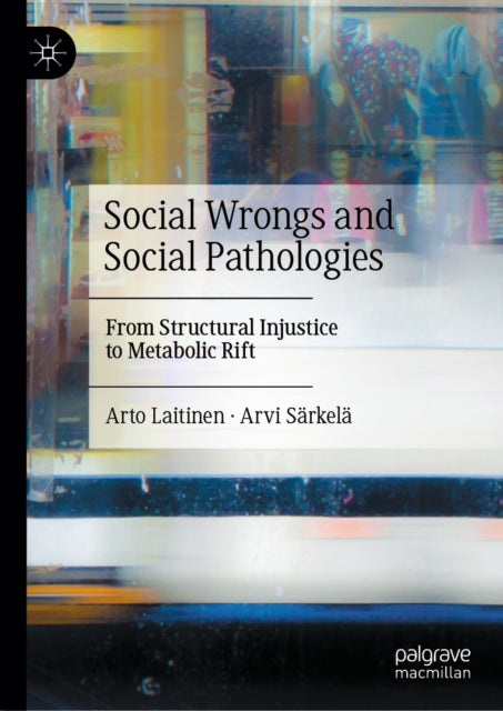 Social Wrongs and Social Pathologies: From Structural Injustice to Metabolic Rift