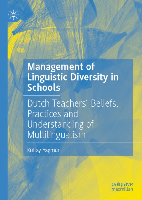 Management of Linguistic Diversity in Schools: Dutch Teachers’ Beliefs, Practices and Understanding of Multilingualism