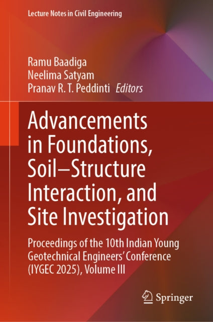 Advancements in Foundations, Soil–Structure Interaction, and Site Investigation: Proceedings of the 10th Indian Young Geotechnical Engineers' Conference (IYGEC 2025), Volume III