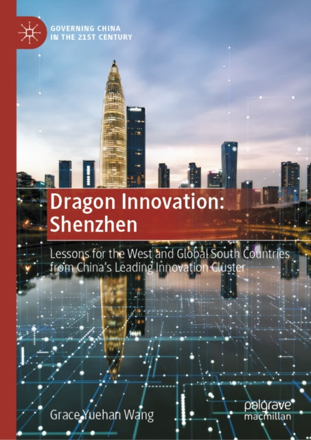 Dragon Innovation: Shenzhen: Lessons for the West and global south countries from China’s leading innovation cluster