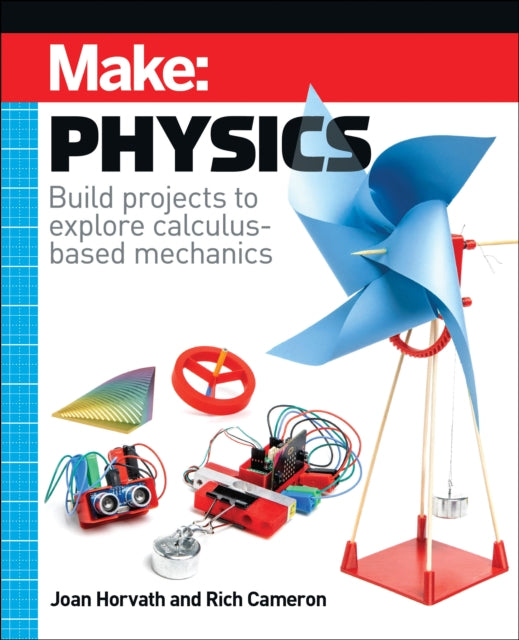 Make: Physics: Build projects to explore calculus-based mechanics