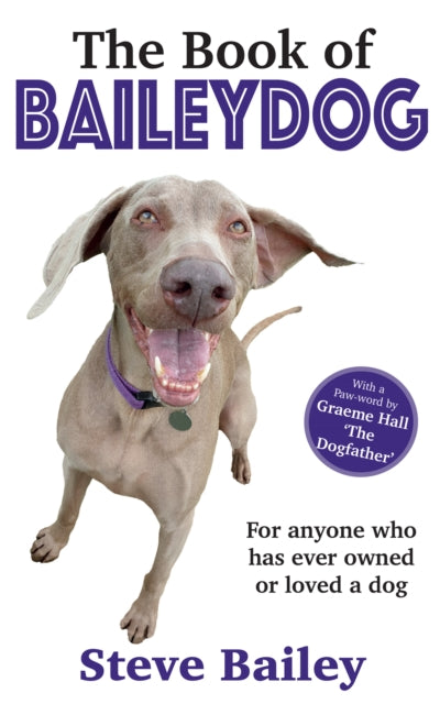 The Book of Baileydog: For anyone who has ever owned or loved a dog