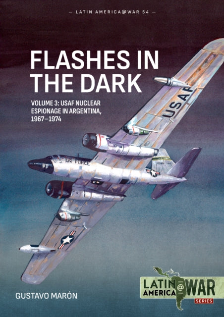 Flashes in the Dark Volume 3: USAF Nuclear Espionage in Argentina, 1967–1974