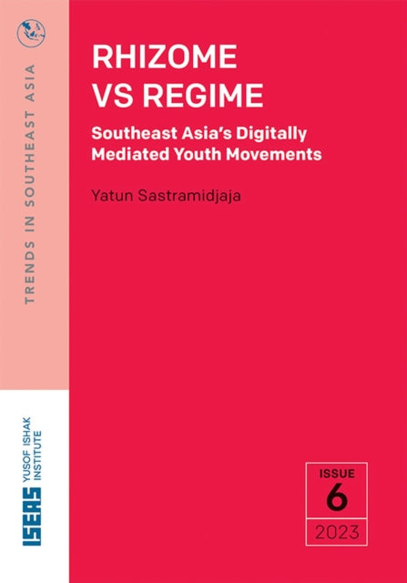 Rhizome Vs Regime: Southeast Asia's Digitally Mediated Youth Movements