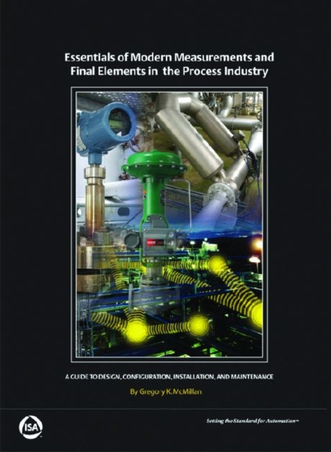 Essentials of Modern Measurements and Final Elements in the Process Industry: A Guide to Design, Configuration, Installation, and Maintenance
