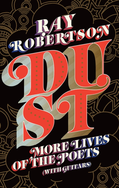 Dust: More Lives of the Poets (with Guitars)
