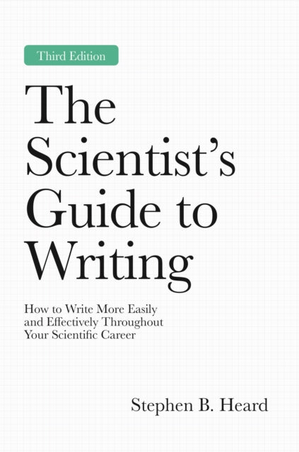 The Scientist’s Guide to Writing, 3rd Edition: How to Write More Easily and Effectively Throughout Your Scientific Career