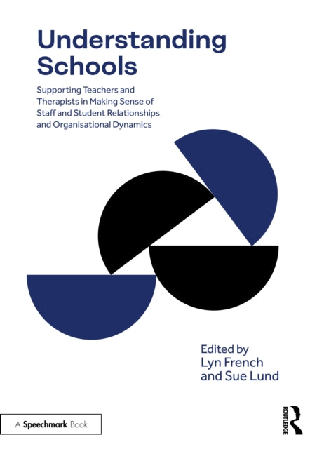 Understanding Schools: Supporting Teachers and Therapists in Making Sense of Staff and Student Relationships and Organisational Dynamics
