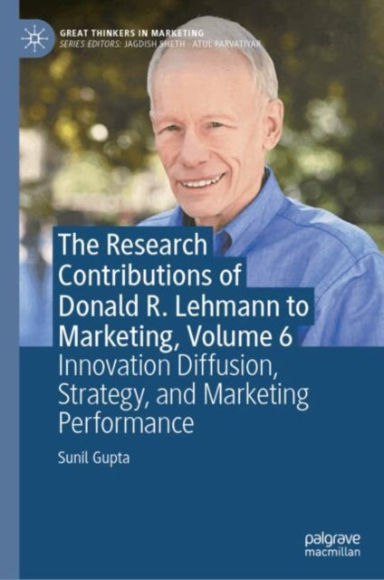 The Research Contributions of Donald R. Lehmann to Marketing, Volume 6: Innovation Diffusion, Strategy, and Marketing Performance
