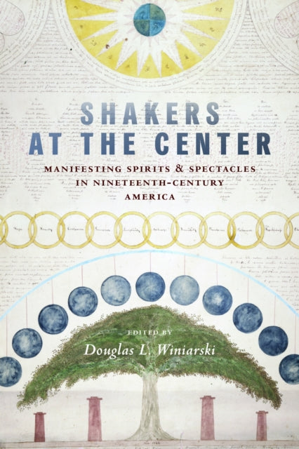 Shakers at the Center: Manifesting Spirits & Spectacles in Nineteenth-Century America