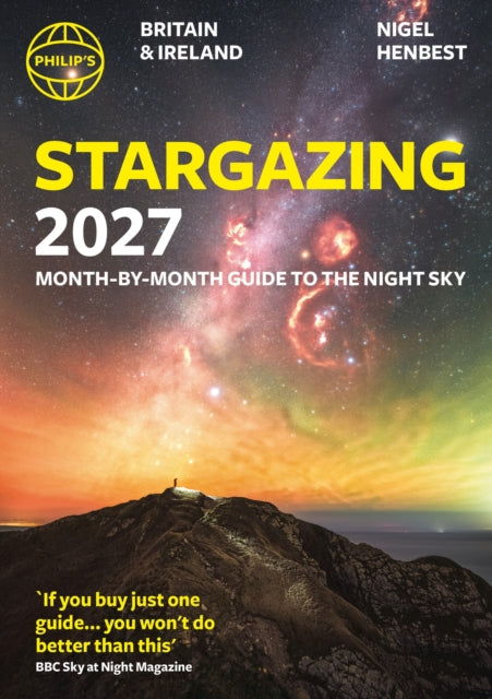 Philip's 2027 Stargazing Month-by-Month Guide to the Night Sky Britain & Ireland: Month-by-Month Guide to the Night Sky Britain & Ireland