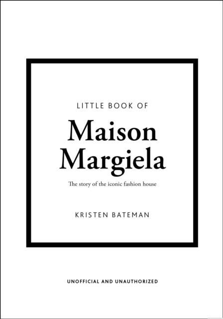 Little Book of Maison Margiela: The story of the iconic fashion house