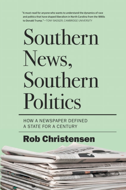 Southern News, Southern Politics: How a Newspaper Defined a State for a Century
