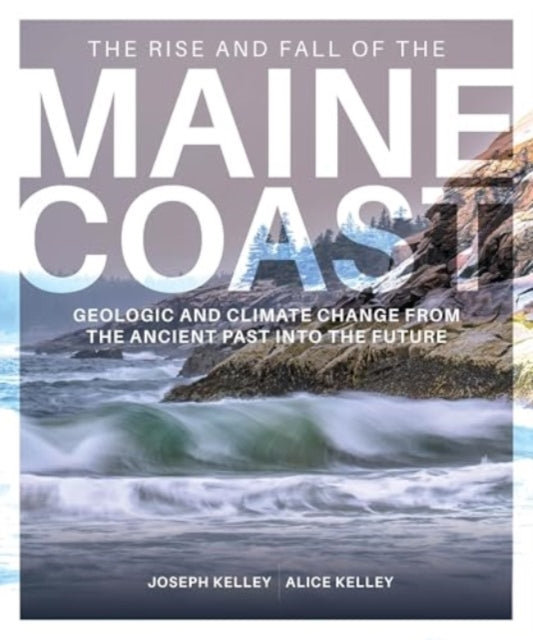 Rise and Fall of the Maine Coast: A Geological History from Formation to the Future