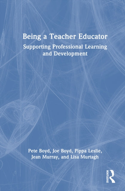 Being a Teacher Educator: Supporting Professional Learning and Development