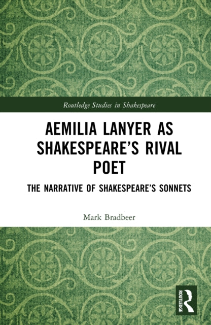 Aemilia Lanyer as Shakespeare’s Rival Poet: The Narrative of Shakespeare’s Sonnets