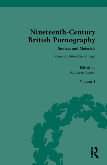 Nineteenth-Century British Pornography: Sources and Materials: Volume I: Textual Cultures of Pornography