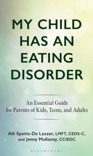 My Child Has an Eating Disorder: An Essential Guide for Parents of Kids, Teens, and Adults