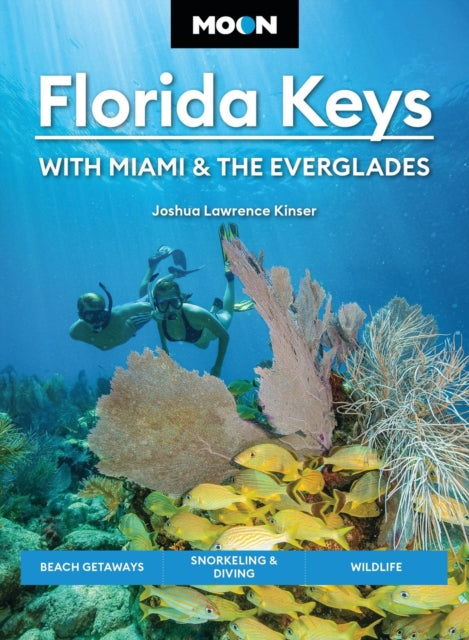 Moon Florida Keys: With Miami & the Everglades (Sixth Edition): Beach Getaways, Snorkeling & Diving, Wildlife