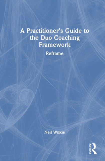 A Practitioner's Guide to the Duo Coaching Framework: Reframe
