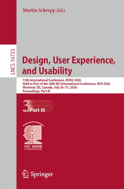 Design, User Experience, and Usability: 15th International Conference, DUXU 2026, Held as Part of the 28th HCI International Conference, HCII 2026, Montreal, QC, Canada, July 26–31, 2026, Proceedings, Part III