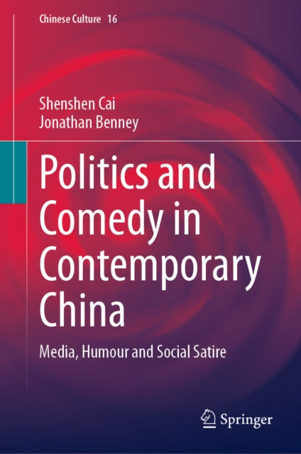 Politics and Comedy in Contemporary China: Media, Humour and Social Satire