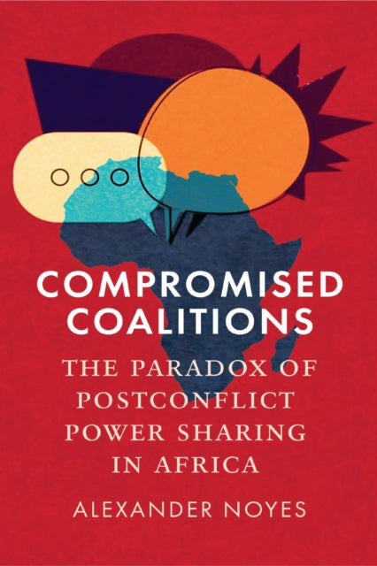 Compromised Coalitions: The Paradox of Postconflict Power Sharing in Africa