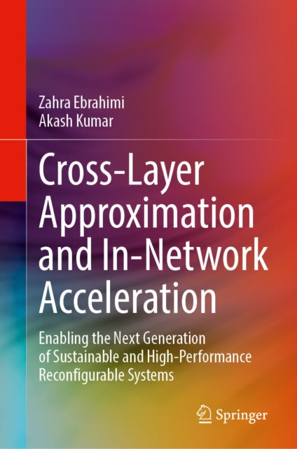 Cross-Layer Approximation and In-Network Acceleration: Enabling the Next Generation of Sustainable and High-Performance Reconfigurable Systems