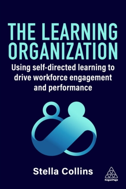 The Learning Organization: Using Self-Directed Learning to Drive Workforce Engagement and Performance
