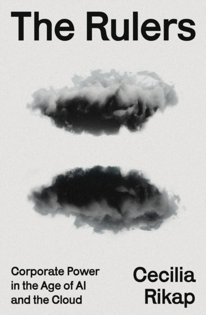 The Rulers: Corporate Power in the Age of AI and the Cloud