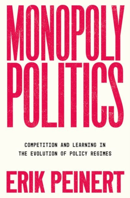 Monopoly Politics: Competition and Learning in the Evolution of Policy Regimes