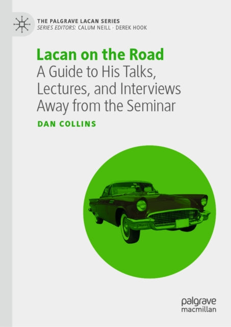 Lacan on the Road: A Guide to His Talks, Lectures, and Interviews Away from the Seminar